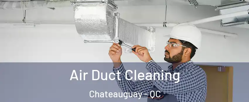  Air Duct Cleaning Chateauguay - QC