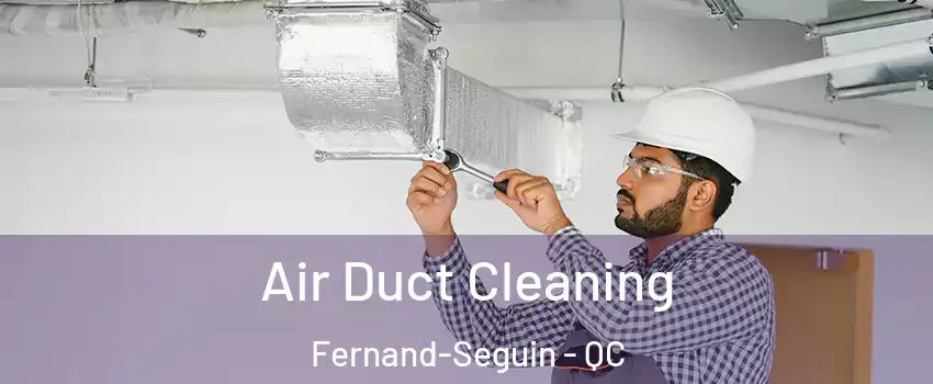  Air Duct Cleaning Fernand-Seguin - QC