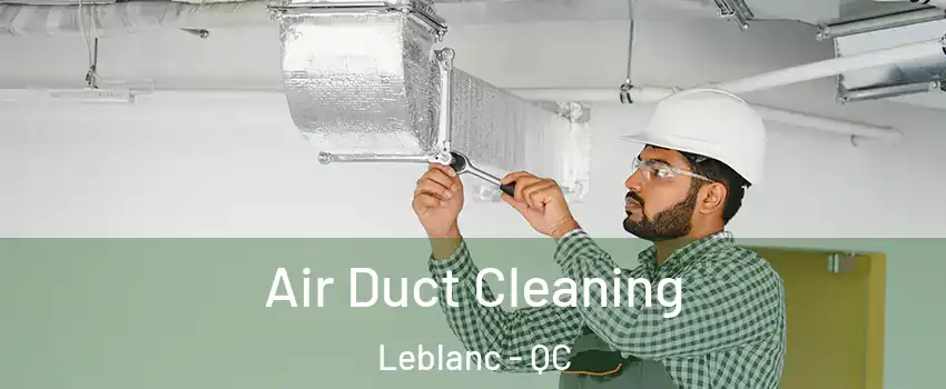  Air Duct Cleaning Leblanc - QC
