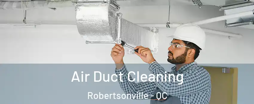  Air Duct Cleaning Robertsonville - QC