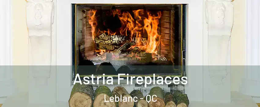  Astria Fireplaces Leblanc - QC