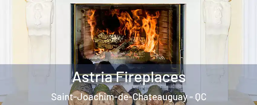  Astria Fireplaces Saint-Joachim-de-Chateauguay - QC