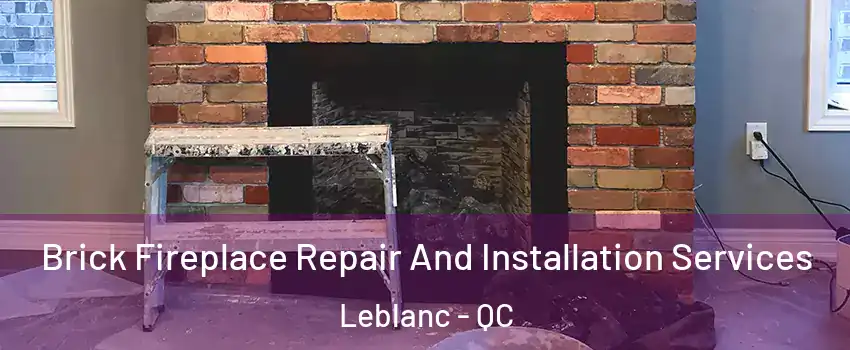 Brick Fireplace Repair And Installation Services Leblanc - QC