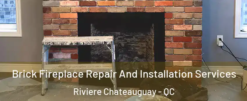  Brick Fireplace Repair And Installation Services Riviere Chateauguay - QC