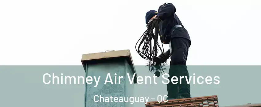  Chimney Air Vent Services Chateauguay - QC
