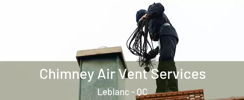  Chimney Air Vent Services Leblanc - QC