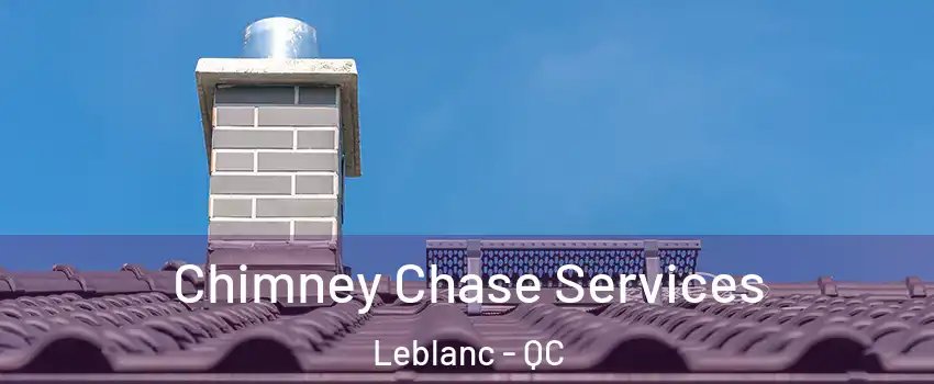  Chimney Chase Services Leblanc - QC