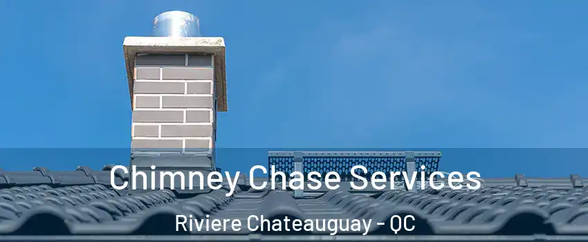  Chimney Chase Services Riviere Chateauguay - QC