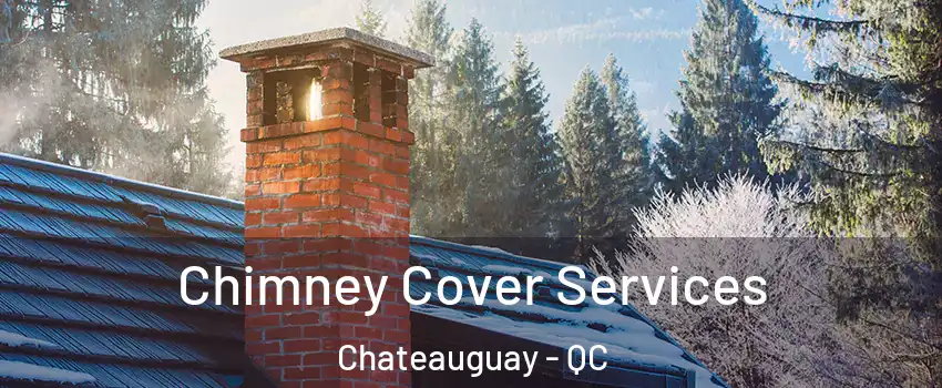  Chimney Cover Services Chateauguay - QC