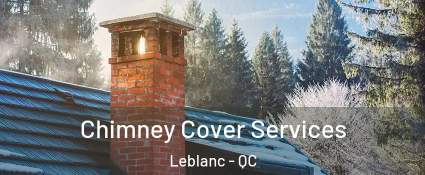  Chimney Cover Services Leblanc - QC