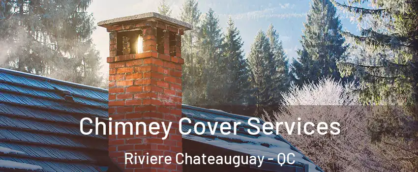  Chimney Cover Services Riviere Chateauguay - QC