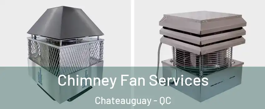  Chimney Fan Services Chateauguay - QC
