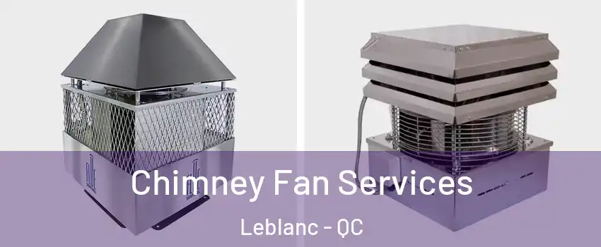  Chimney Fan Services Leblanc - QC