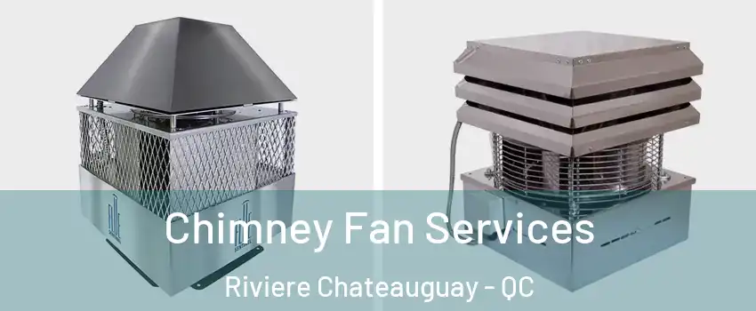  Chimney Fan Services Riviere Chateauguay - QC