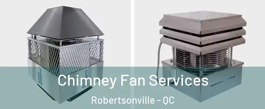  Chimney Fan Services Robertsonville - QC