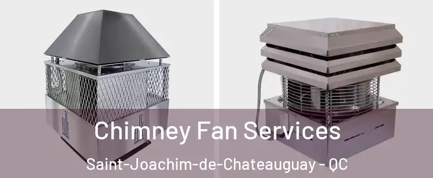  Chimney Fan Services Saint-Joachim-de-Chateauguay - QC