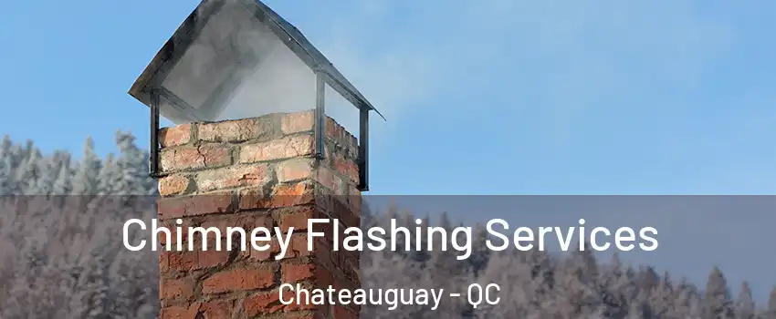 Chimney Flashing Services Chateauguay - QC