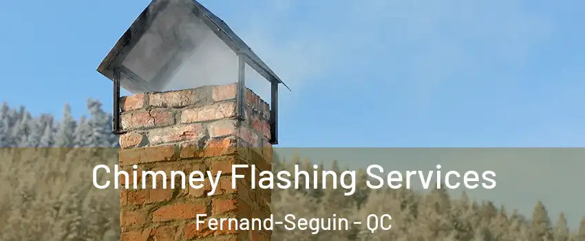 Chimney Flashing Services Fernand-Seguin - QC