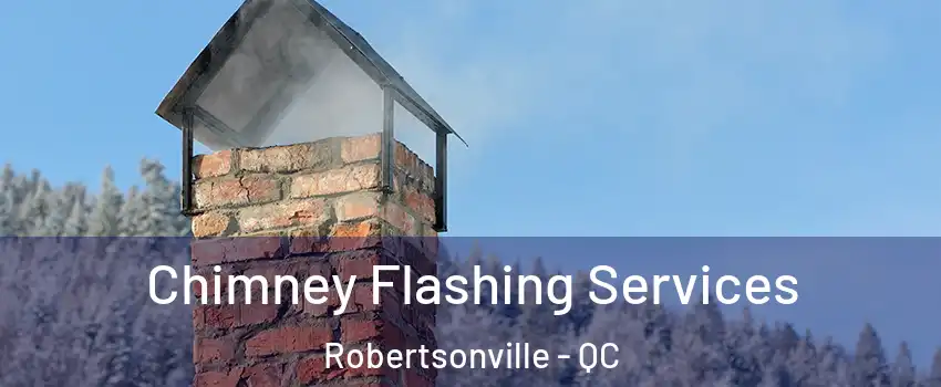 Chimney Flashing Services Robertsonville - QC