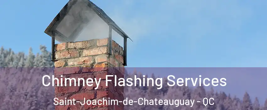 Chimney Flashing Services Saint-Joachim-de-Chateauguay - QC