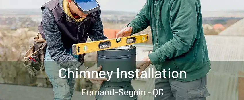  Chimney Installation Fernand-Seguin - QC
