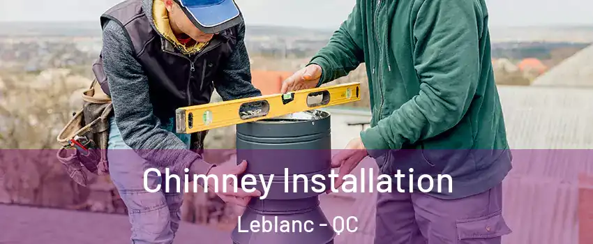 Chimney Installation Leblanc - QC