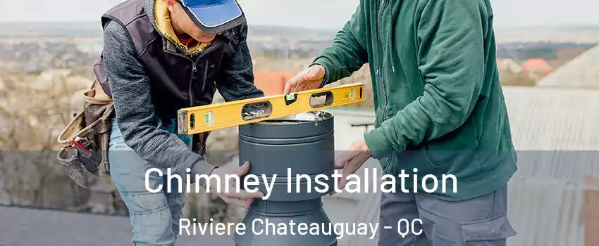  Chimney Installation Riviere Chateauguay - QC