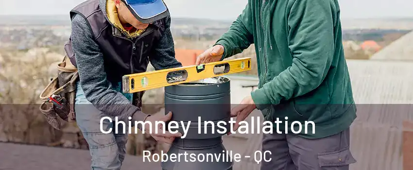  Chimney Installation Robertsonville - QC