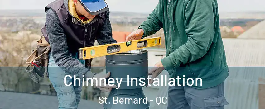  Chimney Installation St. Bernard - QC