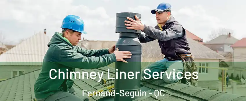  Chimney Liner Services Fernand-Seguin - QC