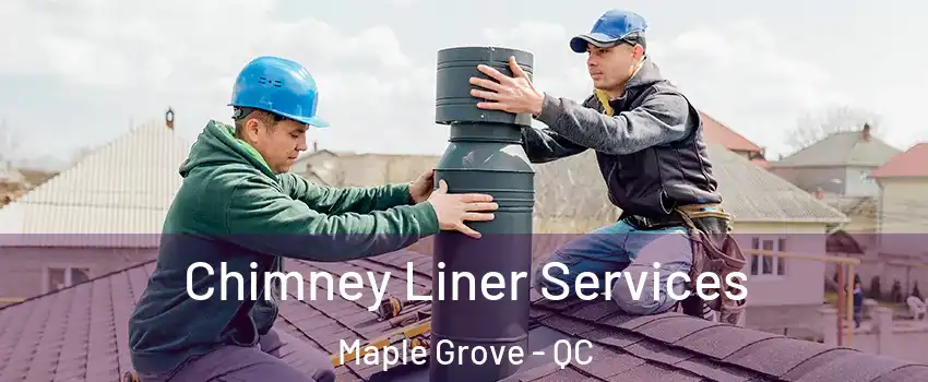  Chimney Liner Services Maple Grove - QC