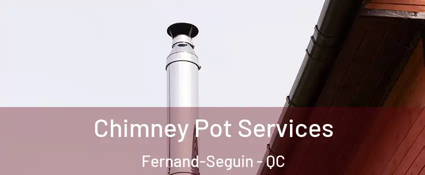 Chimney Pot Services Fernand-Seguin - QC