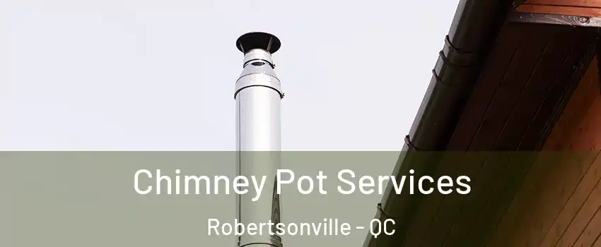  Chimney Pot Services Robertsonville - QC
