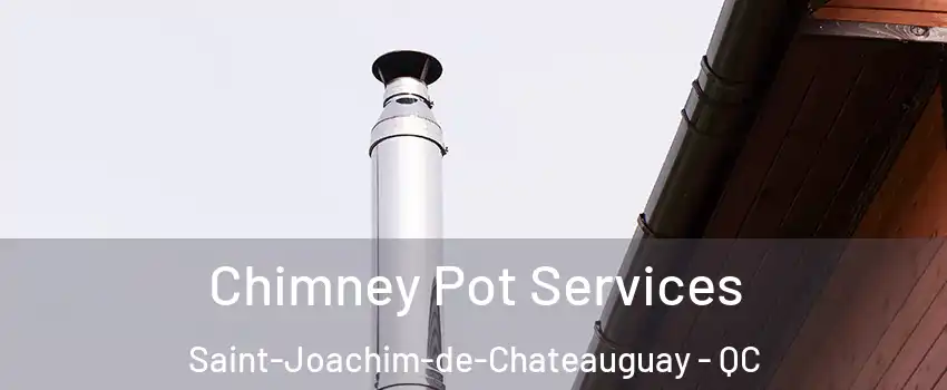  Chimney Pot Services Saint-Joachim-de-Chateauguay - QC