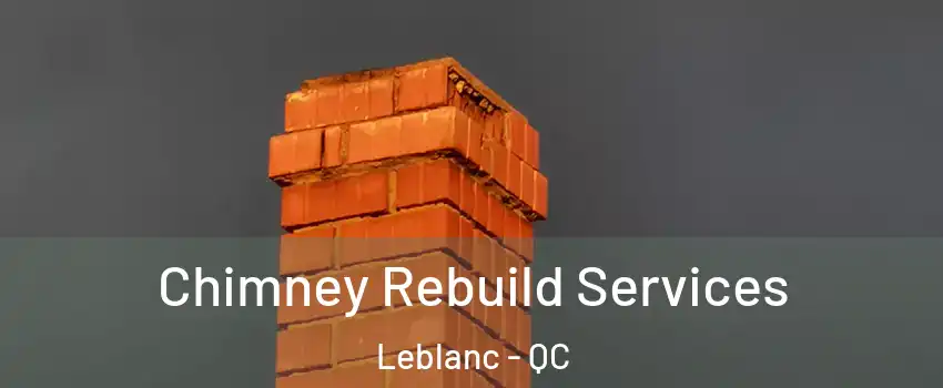  Chimney Rebuild Services Leblanc - QC