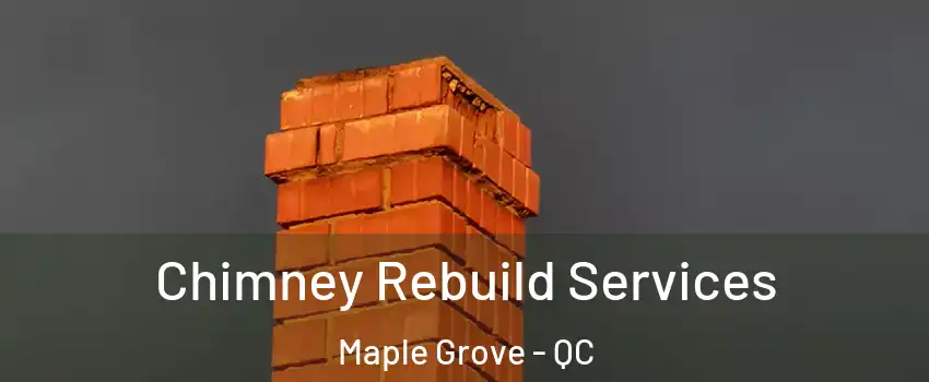 Chimney Rebuild Services Maple Grove - QC