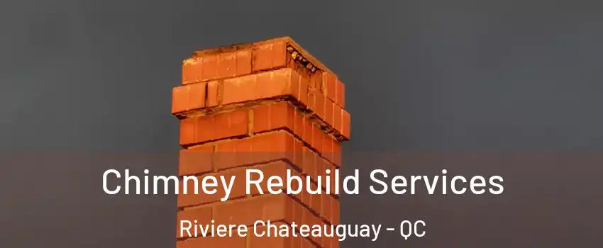  Chimney Rebuild Services Riviere Chateauguay - QC