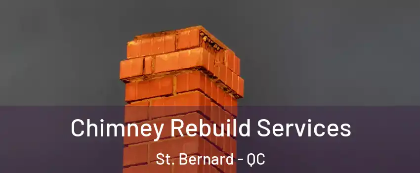  Chimney Rebuild Services St. Bernard - QC