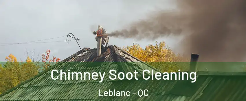  Chimney Soot Cleaning Leblanc - QC