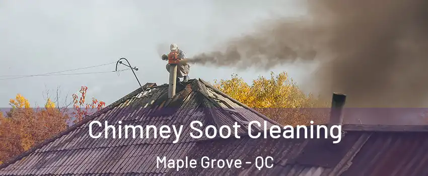  Chimney Soot Cleaning Maple Grove - QC