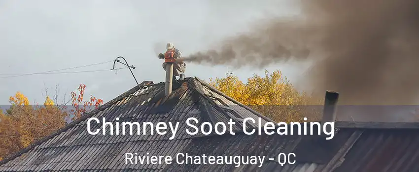  Chimney Soot Cleaning Riviere Chateauguay - QC