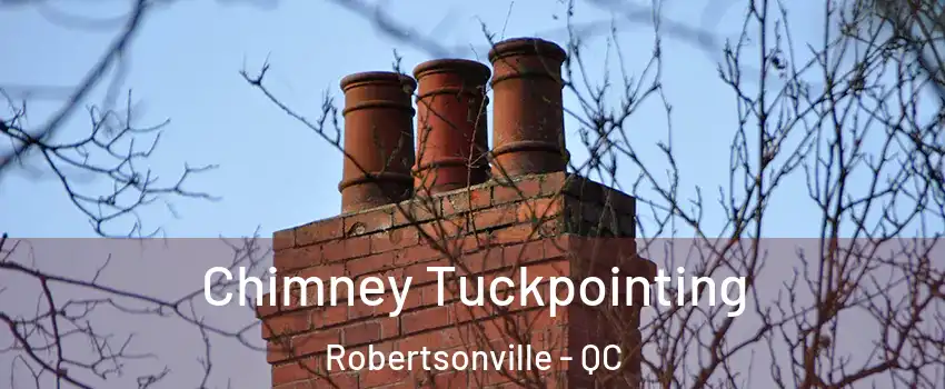  Chimney Tuckpointing Robertsonville - QC