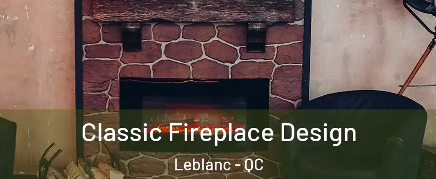  Classic Fireplace Design Leblanc - QC