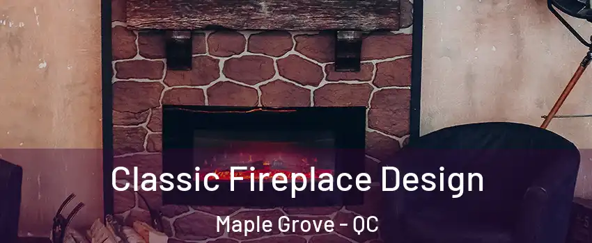  Classic Fireplace Design Maple Grove - QC