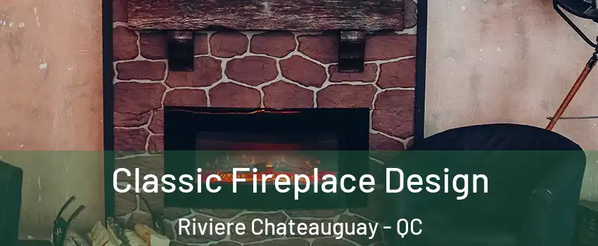  Classic Fireplace Design Riviere Chateauguay - QC