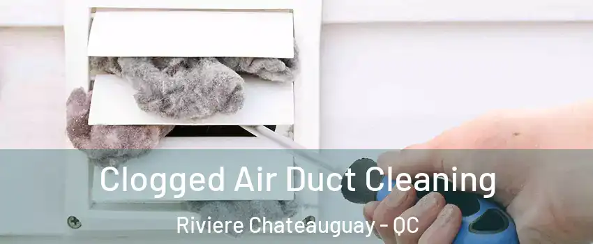  Clogged Air Duct Cleaning Riviere Chateauguay - QC