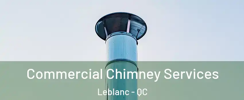  Commercial Chimney Services Leblanc - QC