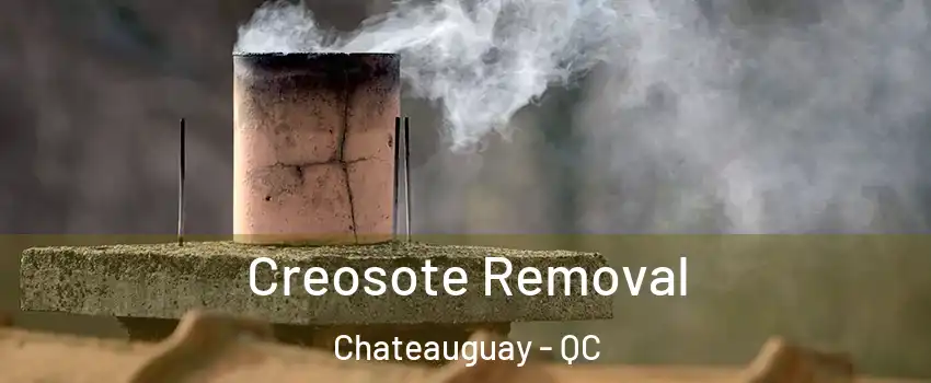  Creosote Removal Chateauguay - QC