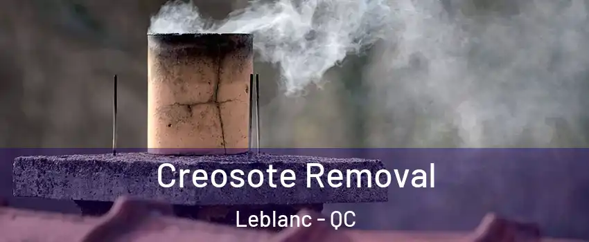  Creosote Removal Leblanc - QC