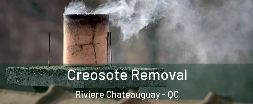  Creosote Removal Riviere Chateauguay - QC